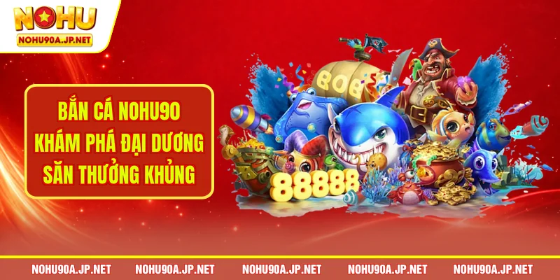 Bắn cá Nohu90