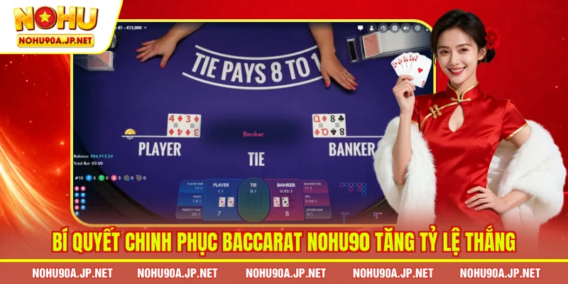 Bí quyết chinh phục Baccarat Nohu90 tăng tỷ lệ thắng