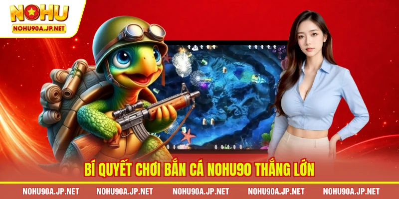  Bí quyết chơi bắn cá Nohu90 thắng lớn