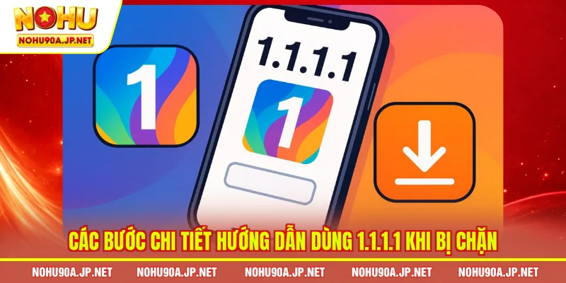 Các bước chi tiết hướng dẫn dùng 1.1.1.1 khi bị chặn