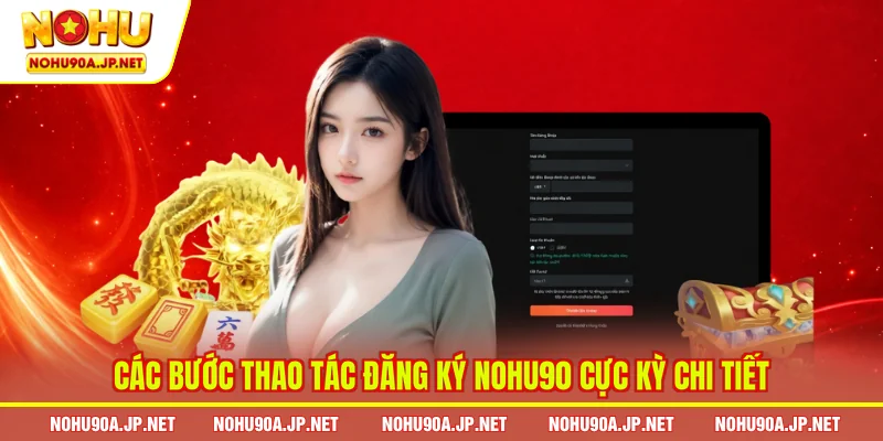 Các bước thao tác đăng ký Nohu90 cực kỳ chi tiết