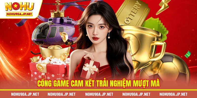 Cổng game cam kết trải nghiệm mượt mà