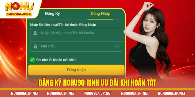 Đăng ký Nohu90 rinh ưu đãi khi hoàn tất