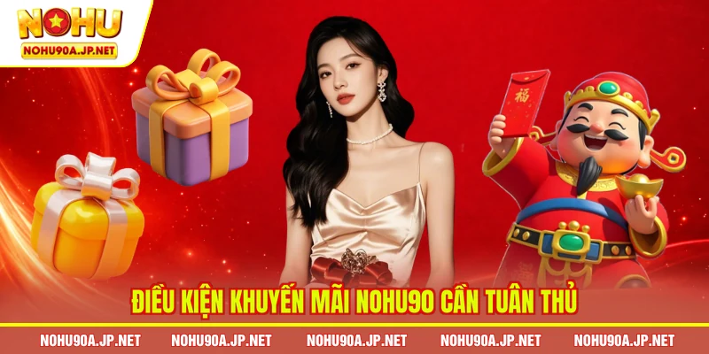 Điều kiện khuyến mãi Nohu90 cần tuân thủ