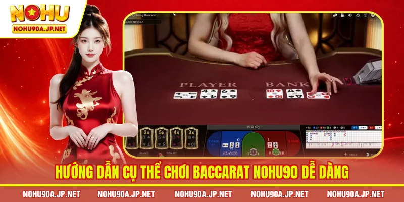 Hướng dẫn cụ thể chơi Baccarat Nohu90 dễ dàng