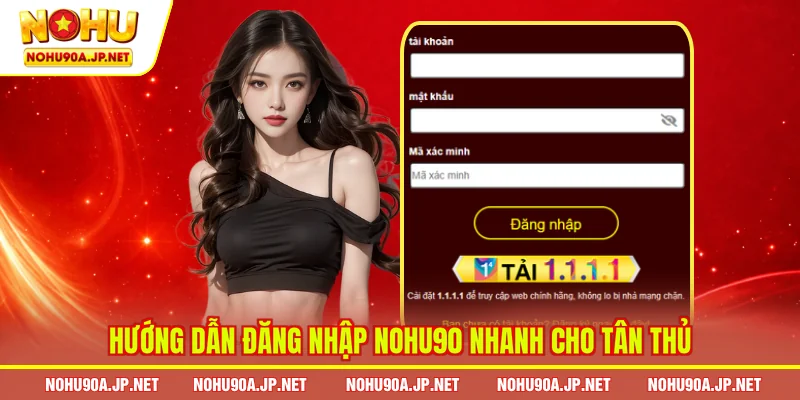 Hướng dẫn đăng nhập Nohu90 nhanh cho tân thủ 