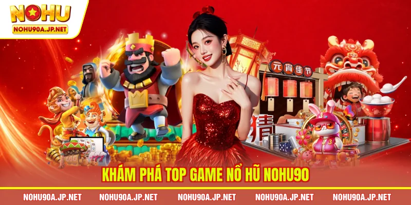 Khám phá top game nổ hũ Nohu90