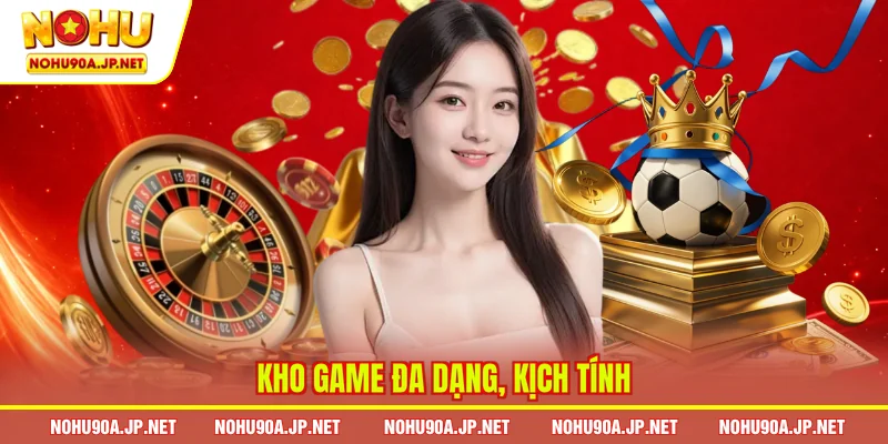 Kho game đa dạng, kịch tính