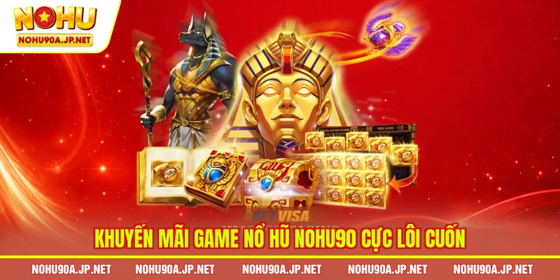 Khuyến mãi game nổ hũ Nohu90 cực lôi cuốn