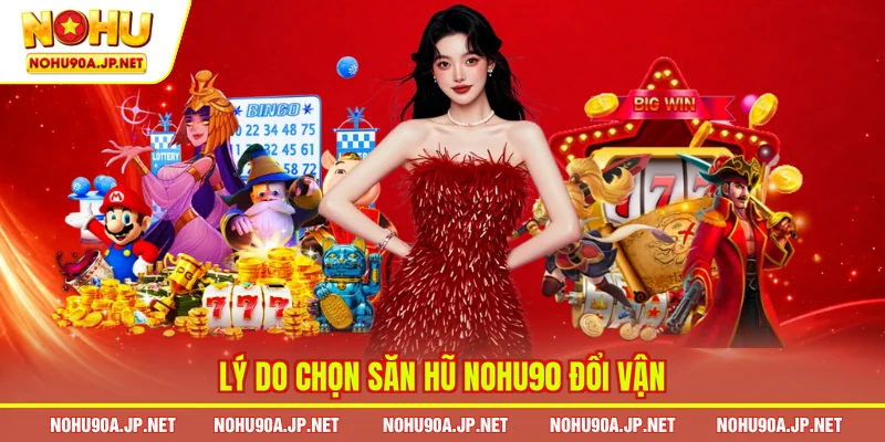 Lý do chọn săn hũ Nohu90 đổi vận
