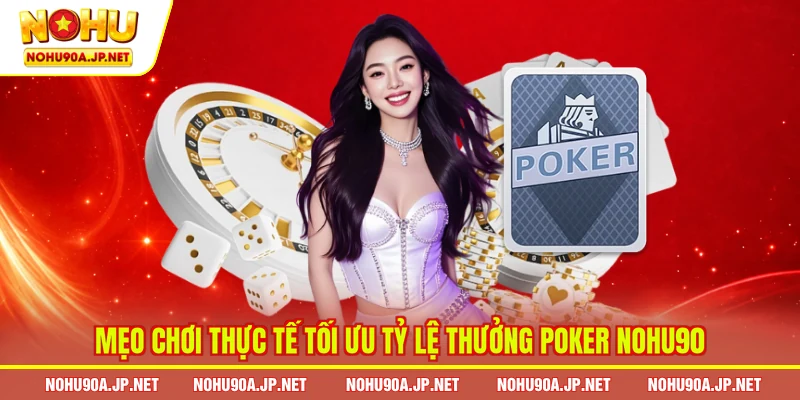 Mẹo chơi thực tế tối ưu tỷ lệ thưởng Poker Nohu90