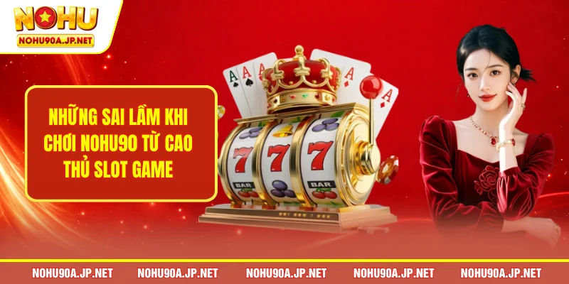 Sai lầm khi chơi Nohu90