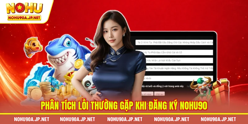 Phân tích lỗi thường gặp khi đăng ký Nohu90