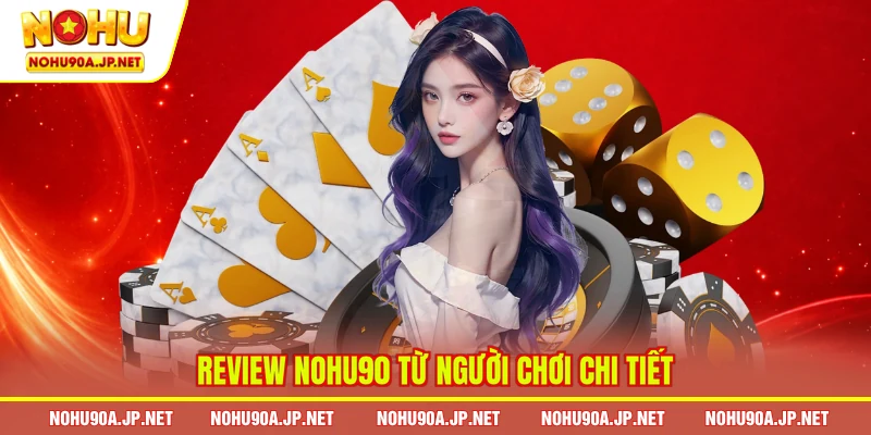 Review Nohu90 từ người chơi chi tiết