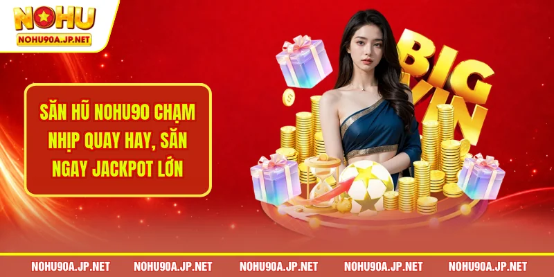 Săn hũ Nohu90