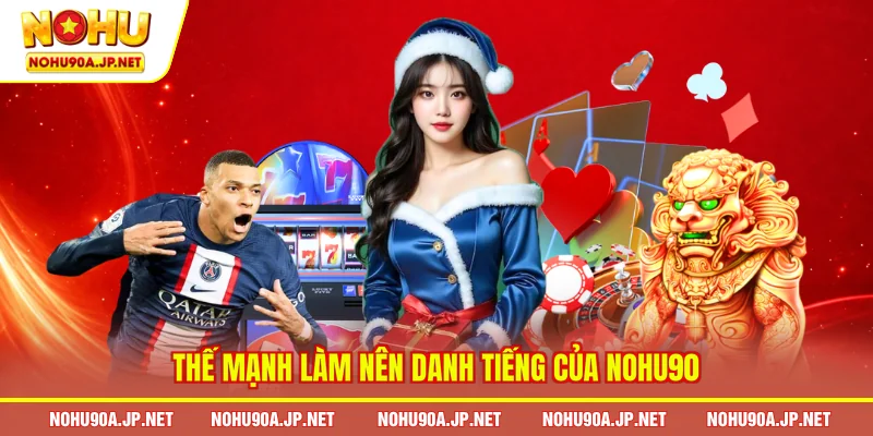 Thế mạnh làm nên danh tiếng của Nohu90