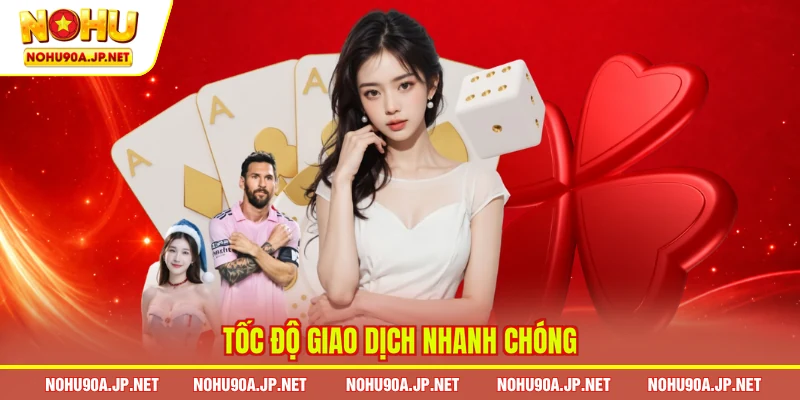 Tốc độ giao dịch nhanh chóng