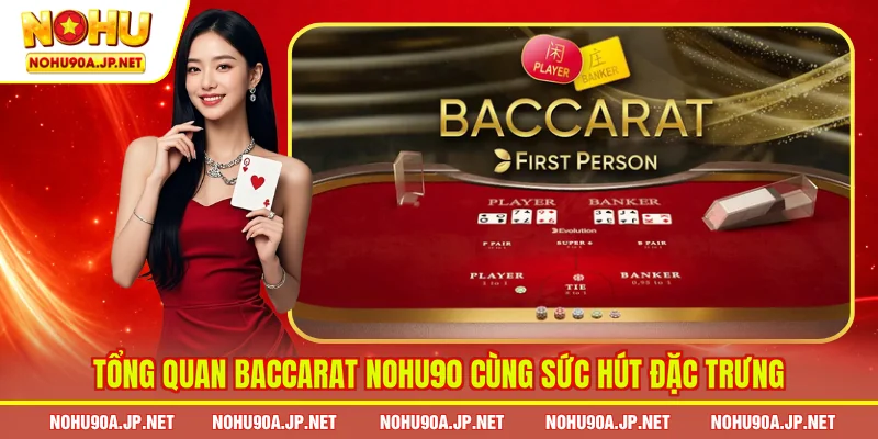Tổng quan Baccarat Nohu90 cùng sức hút đặc trưng