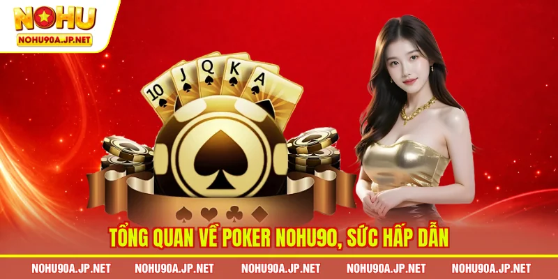 Tổng quan về Poker Nohu90, sức hấp dẫn