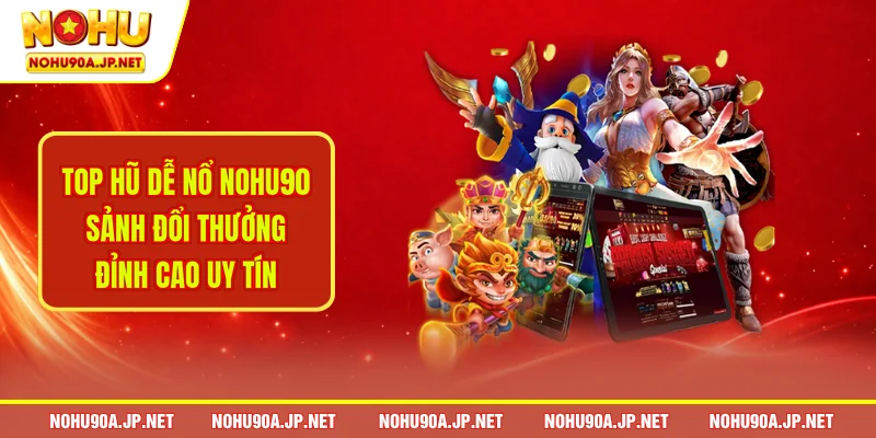 Top hũ dễ nổ Nohu90