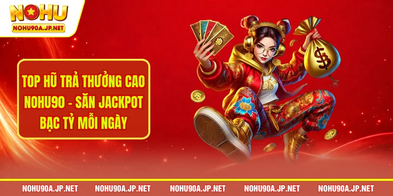 Top hũ trả thưởng cao Nohu90