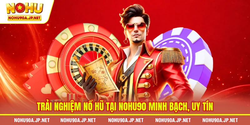 Trải nghiệm nổ hũ tại Nohu90 minh bạch, uy tín