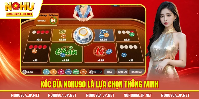 Xóc đĩa Nohu90 là lựa chọn thông minh