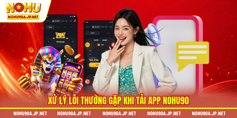 Xử lý lỗi thường gặp khi tải app Nohu90